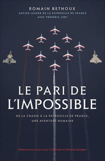 Le pari de l'impossible - de la chasse à la patrouille de France, une aventure humaine