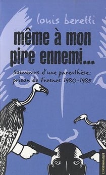 Même à mon pire ennemi...souvenirs d'une parenthese : fresnes 1980-1985