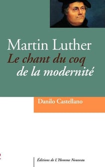 Martin Luther - le chant du coq de la modernité