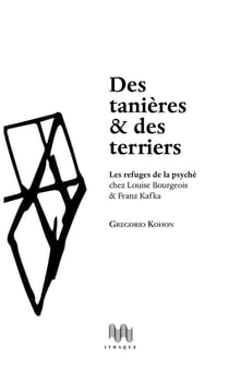 Des tanières et des terriers : Les refuges de la psyché chez Louise Bourgeois & Franz Kafka