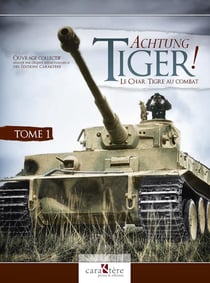 Acthung Tiger ! Tome 1 : le Tiger I et les bataillons de la Heer