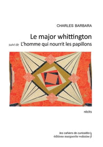 Le major Whittington - l'homme qui nourrit les papillons - la légende de l'homme à la cervelle d'or