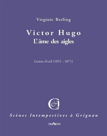 Victor Hugo, l'ame des aigles - lettres d'exil 1851-1871