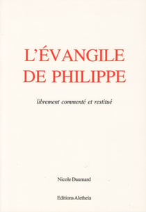 L'ÉVANGILE DE PHILIPPE : Librement commenté et restitué