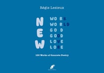 NEW Work/World/God/Good/Love/Lore : 100 Works of Concrete Poetry