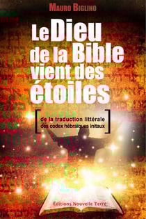 Le Dieu de la Bible vient des étoiles - de la traduction littérale des codex hébraïques initiaux