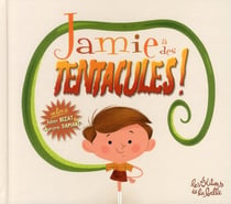 Jamie a des tentacules ! t.1