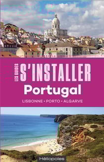Les guides S'installer à : Portugal : Lisbonne, Porto, Algarve