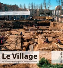 Le village, les fouilles archeologiques du boulevard Nédelec, Marseille