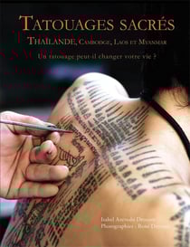 Tatouages sacrés - Thaïlande, Cambodge, Laos et Myanmar - un tatouage peut-il changer votre vie ?