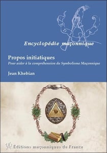 Propos initiatiques - pour aider à la compréhension du symbolisme maçonnique