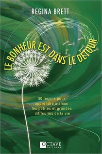 Le bonheur est dans le détour - 50 leçons pour apprendre à aimer les petites et grandes difficultés de la vie