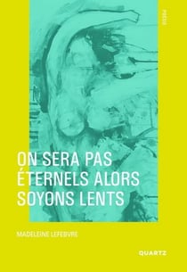On ne sera pas éternels alors soyons lents