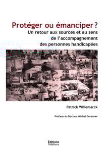 Protéger ou émanciper ? un retour aux sources et au sens de l'accompagnement des personnes handicapées