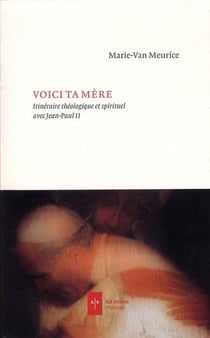 Voici ta mère - itinéraire théologique et spirituel avec Jean Paul II