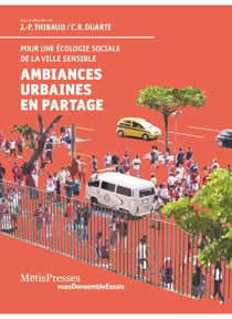 Ambiances urbaines en partage - pour une approche sensible et pour une écologie politique des espaces urbains