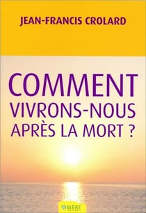 Comment vivrons-nous après la mort ?