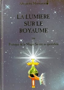 La lumière sur le royaume - ou pratique de la magie sacrée au quotidien