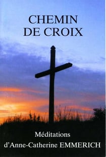 Chemin de croix - méditations d'Anne-Catherine Emmerich