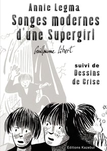 ANNIE LEGMA Songes modernes d'une Supergirl