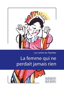 La femme qui ne perdait jamais rien - les contes du Tripitaka