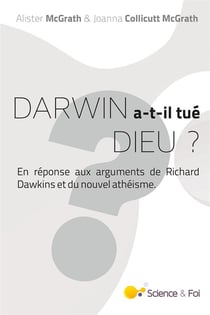 Darwin a-t-il tué Dieu? - en réponse aux arguments de Richard Dawkins et du nouvel athéisme