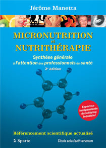 MICRONUTRITION ET NUTRITHERAPIE : SYNTHESE GENERALE A L'ATTENTION DES PROFESSIONNELS DE SANTE, 2e Ed : 2e EDITION