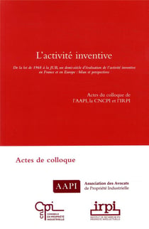 L'activité inventive - De la loi de 1968 à la JUB, un demi-siècle d'évaluation de l'activité inventive en France et en Europe : bilan et perspectives