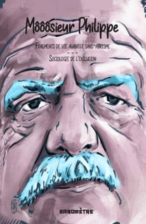 Môôôsieur Philippe : fragments de vie avant le sans-abrisme, sociologie de l'exclusion