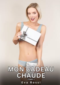 Mon Cadeau Chaude. Tome 1 : Histoires Érotiques Interdites de Sexe Tabou pour Adultes