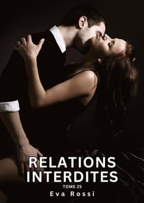 Relations Interdites. Tome 25 : Histoires Érotiques Interdites de Sexe Tabou pour Adultes