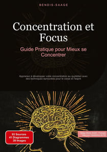 Concentration et Focus: Guide Pratique pour Mieux se Concentrer : Apprenez à développer votre concentration au quotidien avec des techniques éprouvées pour le corps et l'esprit