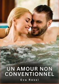 Un amour non conventionnel : Nouvelles Erotiques pour Adultes - Histoires de Sexe Explicites et Taboues (Interdites & Hard)