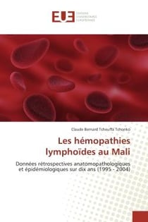 Les hemopathies lymphoïdes au Mali : Donnees retrospectives anatomopathologiques et epidemiologiques sur dix ans (1995 - 2004)