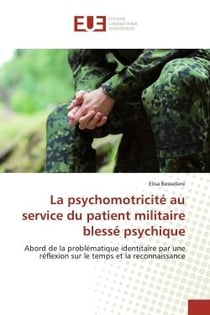 La psychomotricite au service du patient militaire blesse psychique : Abord de la problematique identitaire par une reflexion sur le temps et la reconnaissance