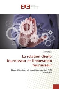 La relation client-fournisseur et l'innovation fournisseur : Étude théorique et empirique sur des PME françaises