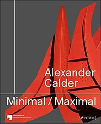 Alexander calder : minimal maximal