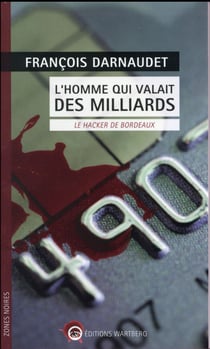 L'homme qui valait des milliards - le hacker de bordeaux