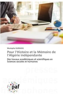 Pour l'Histoire et la Mémoire de l'Algérie indépendante : Des travaux académiques et scientifiques en Sciences sociales et humaines