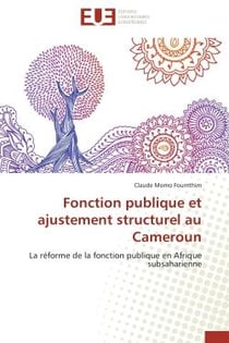 Fonction publique et ajustement structurel au cameroun - la reforme de la fonction publique en afriq