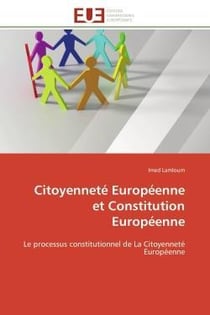 Citoyennete europeenne et constitution europeenne - le processus constitutionnel de la citoyennete e