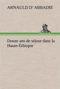 Douze ans de sejour dans la haute-ethiopie