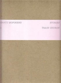 Santu mofokeng stories 1 : train church
