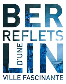 Berlin - reflets d'une ville fascinante