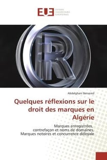 Quelques réflexions sur le droit des marques en Algérie - marques enregistrées, contrefaçon et noms de domaines - marques notoires et concurrence déloyale