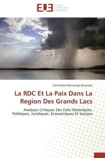 La rdc et la paix dans la region des grands lacs - analyses critiques des faits historiques, politiq