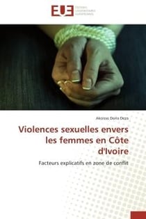 Violences sexuelles envers les femmes en Côte d'Ivoire - facteurs explicatifs en zone de conflit