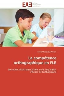 La competence orthographique en fle - des outils didactiques d'aide a une acquisition efficace de l