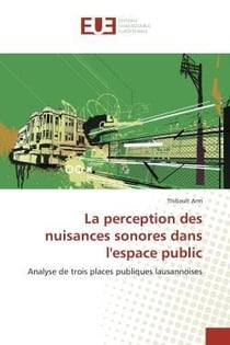La perception des nuisances sonores dans l'espace public - analyse de trois places publiques lausann
