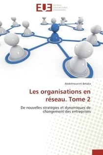 Les organisations en réseau Tome 2 - de nouvelles stratégies et dynamiques de changement des entreprises
